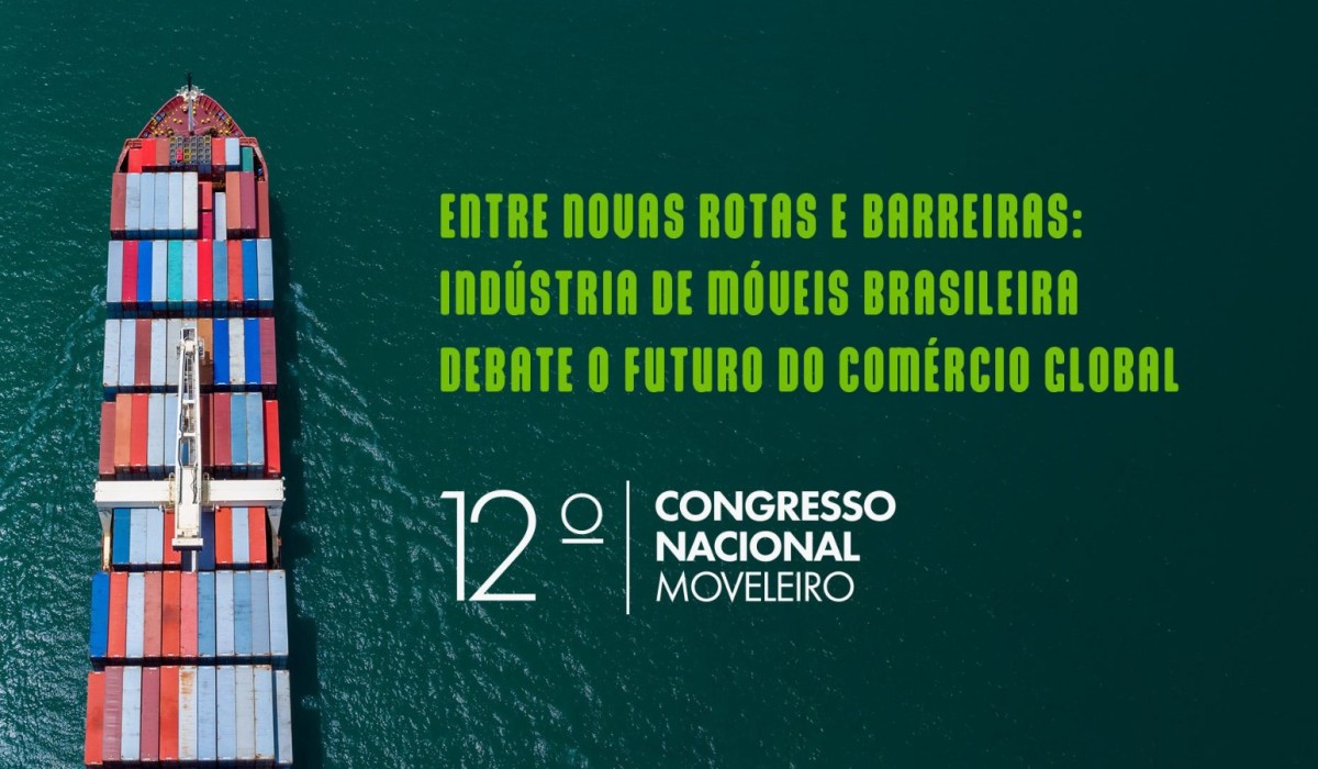 Entre novas rotas e barreiras: indústria de móveis brasileira debate o futuro do comércio global